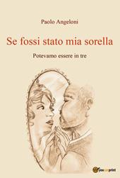 Se fossi stato mia sorella. Potevamo essere in tre