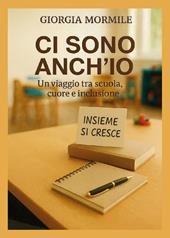 Ci sono anch'io. Un viaggio tra scuola, cuore e inclusione