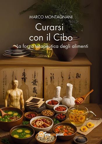 Curarsi con il cibo. La forza terapeutica degli alimenti - Marco Montagnani - Libro Youcanprint 2025 | Libraccio.it