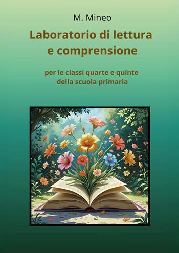 Laboratorio di lettura e comprensione per le classi quarte e quinte della scuola primaria - M. Mineo - Libro Youcanprint 2025 | Libraccio.it