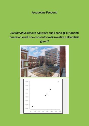 «Sustainable finance analysis»: quali sono gli strumenti finanziari verdi che consentono di investire nell'edilizia green? - Jacqueline Facconti - Libro Youcanprint 2025 | Libraccio.it