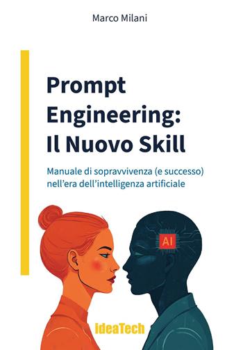 Prompt engineering: il nuovo skill. Manuale di sopravvivenza (e successo) nell'era dell'intelligenza artificiale - Marco Milani - Libro Youcanprint 2025 | Libraccio.it