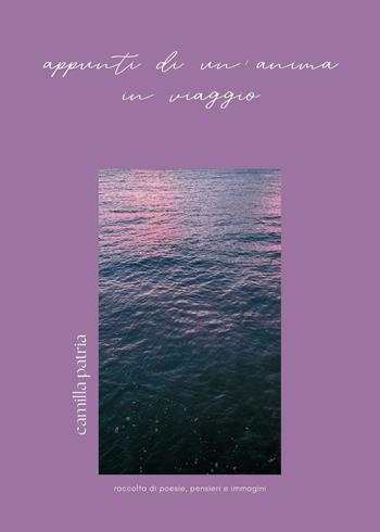 Appunti di un'anima in viaggio - Camilla Patria - Libro Youcanprint 2025 | Libraccio.it