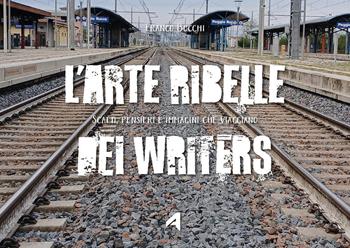 L'arte ribelle dei writers - Franco Bocchi - Libro Youcanprint 2025 | Libraccio.it