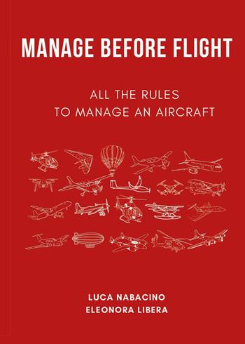 Manage before flight. All the rules to manage an aircraft - Luca Nabacino, Eleonora Libera - Libro Youcanprint 2026 | Libraccio.it