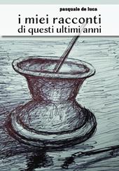 I miei racconti di questi ultimi anni