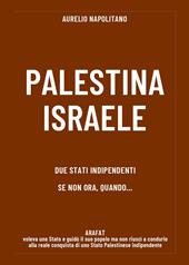 Palestina-Israele. Due stati indipendenti se non ora quando...