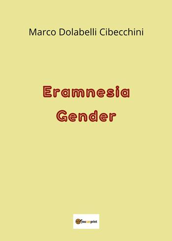 Eramnesia gender - Marco Dolabelli Cibecchini - Libro Youcanprint 2025 | Libraccio.it