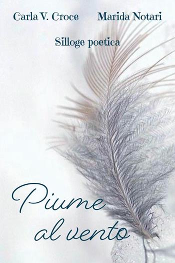 Piume al vento - Carla Vittoria Croce, Marida Notari - Libro Youcanprint 2025 | Libraccio.it