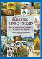 Aversa 1030-2030. La prima Contea Normanna in Italia compie mille anni. Vol. 3
