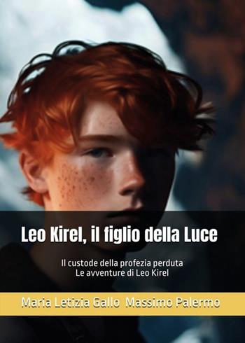Leo Kirel, figlio della luce - Maria Letizia Gallo, Massimo Palermo - Libro Youcanprint 2026 | Libraccio.it