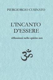 L'incanto d'essere. Riflessioni nello spirito zen