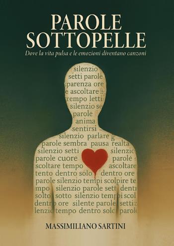 Parole sottopelle. Dove la vita pulsa e le emozioni diventano canzoni - Massimiliano Sartini - Libro Youcanprint 2025 | Libraccio.it
