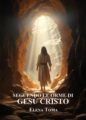 Seguendo le orme di Gesù Cristo - Elena Toma - Libro Youcanprint 2026 | Libraccio.it