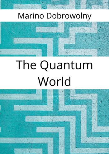 The quantum world - Marino Dobrowolny - Libro Youcanprint 2025 | Libraccio.it