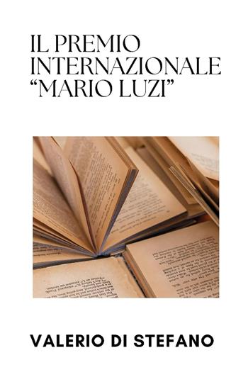 Il premio internazionale «Mario Luzi» - Valerio Di Stefano - Libro Youcanprint 2025 | Libraccio.it