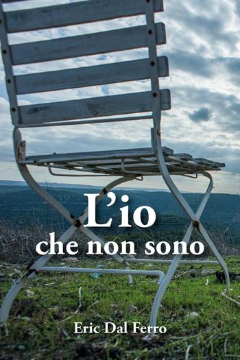 L'io che non sono - Eric Dal Ferro - Libro Youcanprint 2025 | Libraccio.it