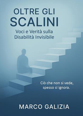 Oltre gli scalini - Marco Galizia - Libro Youcanprint 2025 | Libraccio.it