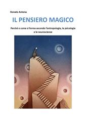 Il pensiero magico. Perché e come si forma secondo l'antropologia, la psicologia e le neuroscienze