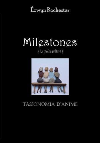 Milestones. Le pietre miliari. Tassonomia d'anime - Éowyn Rochester - Libro Youcanprint 2025 | Libraccio.it