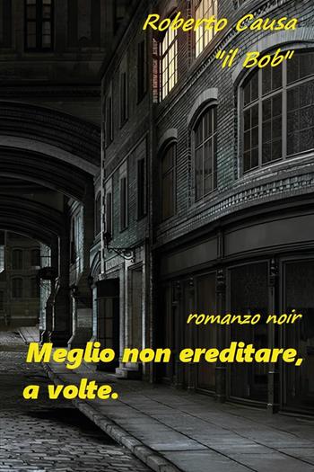 Meglio non ereditare, a volte - Roberto Causa - Libro Youcanprint 2025 | Libraccio.it