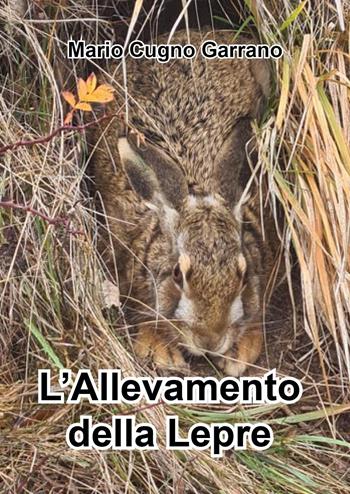 L'allevamento della lepre - Mario Cugno Garrano - Libro Youcanprint 2025 | Libraccio.it