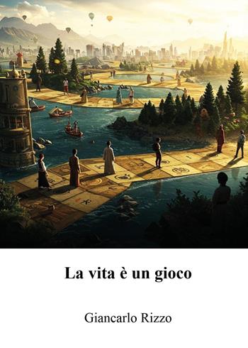 La vita è un gioco - Giancarlo Rizzo - Libro Youcanprint 2025 | Libraccio.it