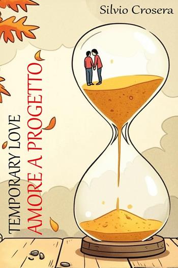 Temporary love. Amore a progetto - Silvio Crosera - Libro Youcanprint 2025 | Libraccio.it