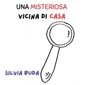 Una misteriosa vicina di casa - Silvia Buda - Libro Youcanprint 2025 | Libraccio.it