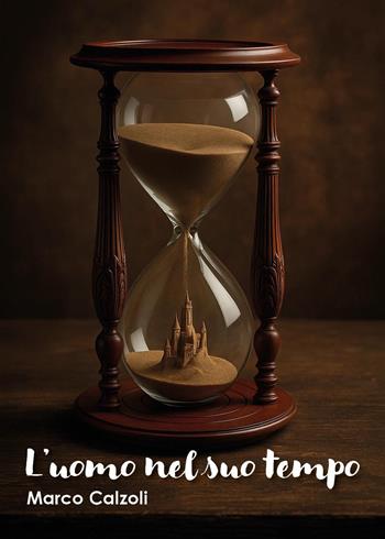 L'uomo nel suo tempo - Marco Calzoli - Libro Youcanprint 2025 | Libraccio.it