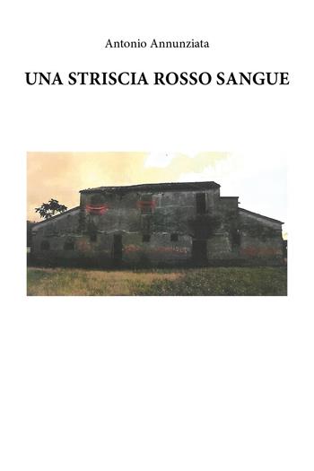 Una striscia rosso sangue - Antonio Annunziata - Libro Youcanprint 2025 | Libraccio.it