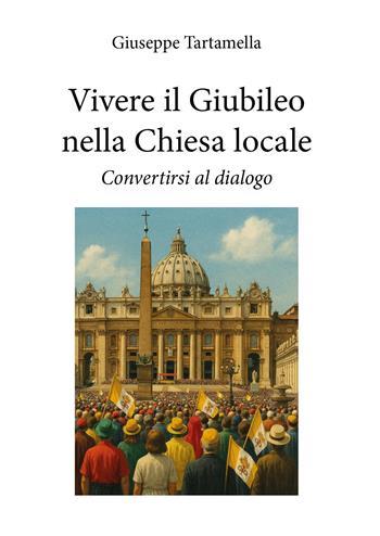 Vivere il Giubileo nella chiesa locale - Giuseppe Tartamella - Libro Youcanprint 2025 | Libraccio.it