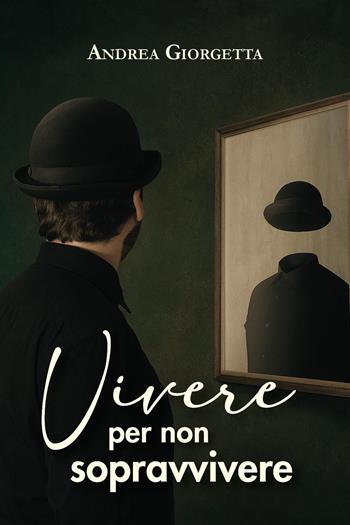 Vivere per non sopravvivere - Andrea Giorgetta - Libro Youcanprint 2025 | Libraccio.it