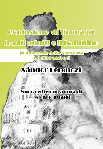 Confusione di linguaggi tra gli adulti e il bambino. Il linguaggio della tenerezza e della passione - Sándor Ferenczi - Libro Youcanprint 2025 | Libraccio.it
