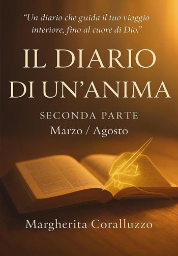 Il diario di un'anima. Vol. 2: Marzo-agosto - Margherita Coralluzzo - Libro Youcanprint 2025 | Libraccio.it