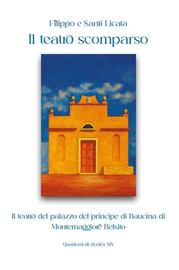 Il teatro scomparso. Il teatro del palazzo del principe di Baucina di Montemaggiore Belsito - Filippo Licata, Santi Licata - Libro Youcanprint 2025 | Libraccio.it