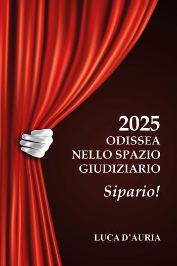 2025 Odissea nello spazio giudiziario. Sipario! - Luca D'Auria - Libro Youcanprint 2025 | Libraccio.it