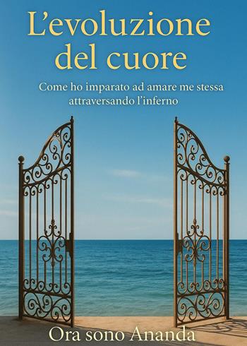 L'evoluzione del cuore. Come ho imparato ad amare me stessa attraversando l'inferno - Ananda - Libro Youcanprint 2025 | Libraccio.it