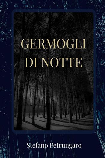 Germogli di notte - Stefano Petrungaro - Libro Youcanprint 2025 | Libraccio.it