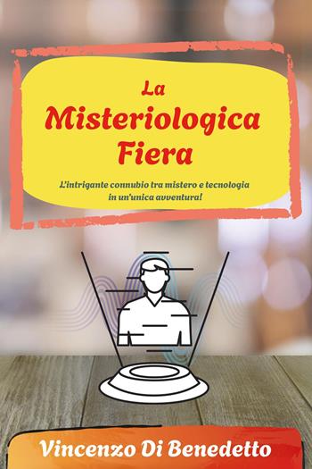 La misteriologica fiera - Vincenzo Di Benedetto - Libro Youcanprint 2025 | Libraccio.it