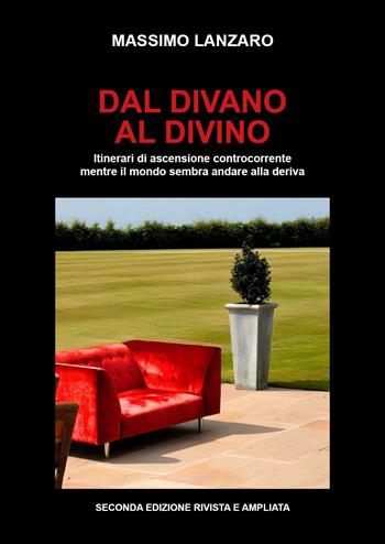 Dal divano al divino. Itinerari di ascensione controcorrente mentre il mondo sembra andare alla deriva - Massimo Lanzaro - Libro Youcanprint 2025 | Libraccio.it