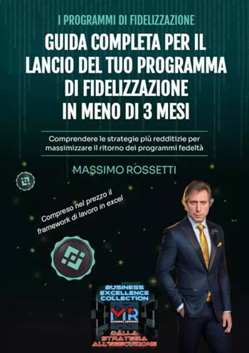 Guida completa per il lancio del tuo programma di fidelizzazione in meno di 3 mesi - Massimo Rossetti - Libro Youcanprint 2025 | Libraccio.it
