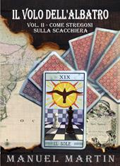 Il volo dell'albatro. Vol. 2: Come stregoni sulla scacchiera