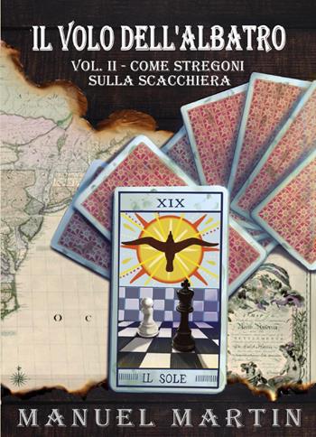 Il volo dell'albatro. Vol. 2: Come stregoni sulla scacchiera - Manuel Martin - Libro Youcanprint 2025 | Libraccio.it