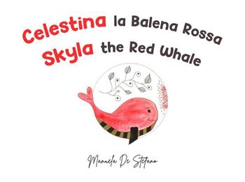 Celestina la balena rossa-Skyla the red whale. Ediz. illustrata - Manuela De Stefano - Libro Youcanprint 2025 | Libraccio.it
