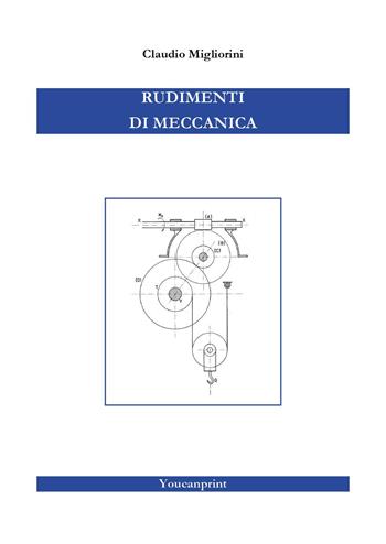Rudimenti di meccanica - Claudio Migliorini - Libro Youcanprint 2025 | Libraccio.it