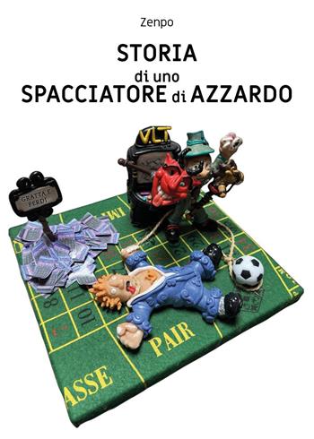 Storia di uno spacciatore di azzardo - Zenpo - Libro Youcanprint 2025 | Libraccio.it