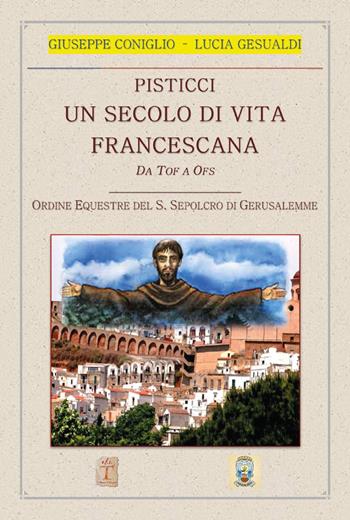 Pisticci. Un secolo di vita francescana. Da TOF a OFS. Ordine equestre del S. Sepolcro di Gerusalemme - Giuseppe Coniglio, Lucia Gesualdi - Libro Youcanprint 2025 | Libraccio.it