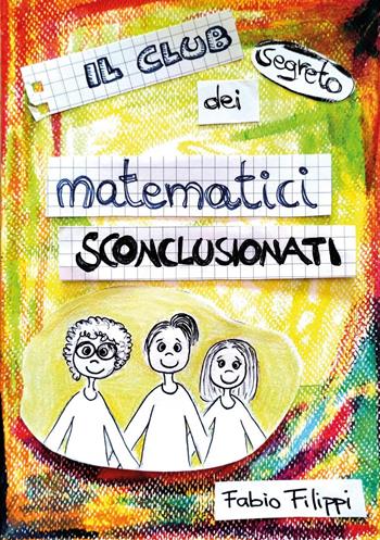 Il club segreto dei matematici sconclusionati - Fabio Filippi - Libro Youcanprint 2025 | Libraccio.it