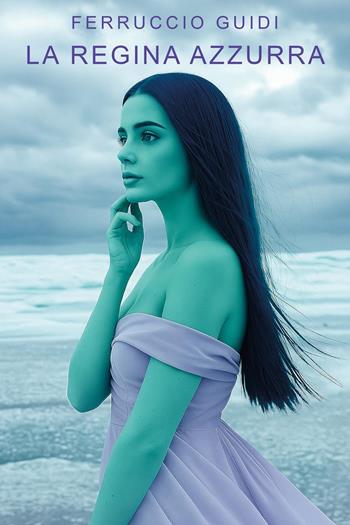 La regina azzurra - Ferruccio Guidi - Libro Youcanprint 2025 | Libraccio.it